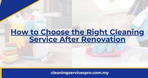 How to Choose the Right Cleaning Service After Renovation