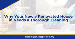 Why Your Newly Renovated House in Needs a Thorough Cleaning