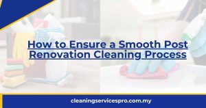 How to Ensure a Smooth Post Renovation Cleaning Process