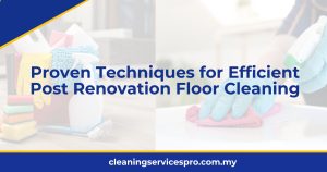 Proven Techniques for Efficient Post Renovation Floor Cleaning