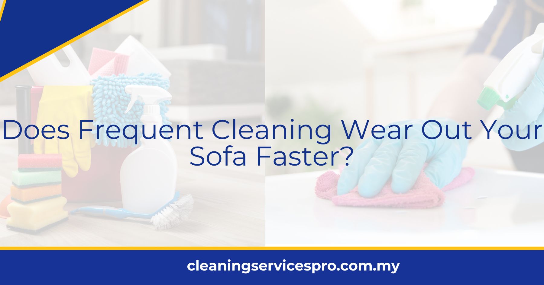Does Frequent Cleaning Wear Out Your Sofa Faster?